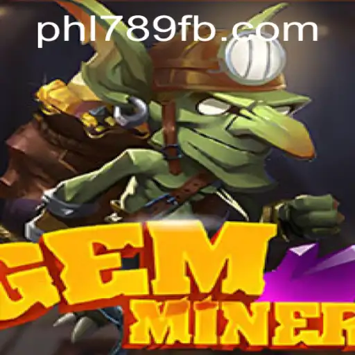 The GemMiner Adventure: Unearthing Treasures with PHL789.COM